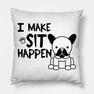 I Make Sit Happen French Bulldog - Dog Love Black Pillow