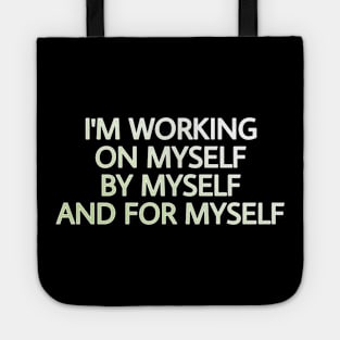 I'M WORKING ON MYSELF, BY MYSELF AND FOR MYSELF Tote