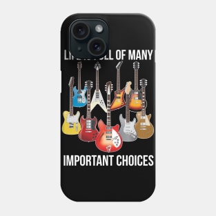 Life is Full of Important Choices - Electric Guitars Phone Case