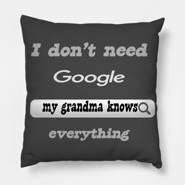 I Don't Need Google My Grandma Knows Everything Pillow by Delicious Design