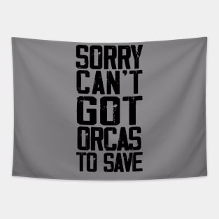 Sorry can't got orcas to save Tapestry