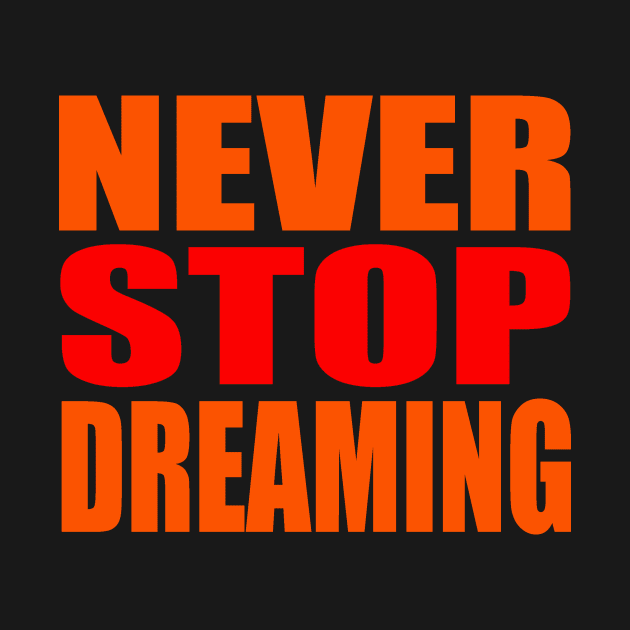 Never stop dreaming by Evergreen Tee