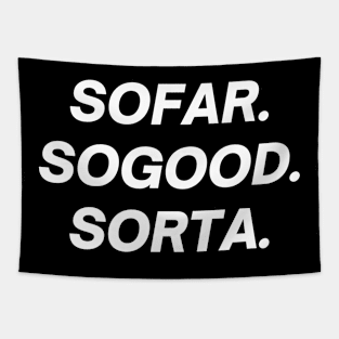 Sofar, sogood, sorta Tapestry