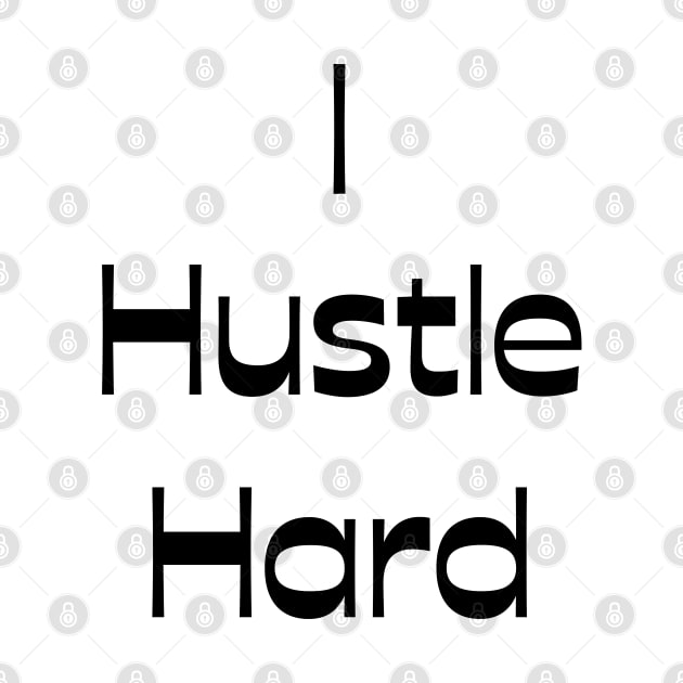 I Hustle Hard by Claudia Williams Apparel