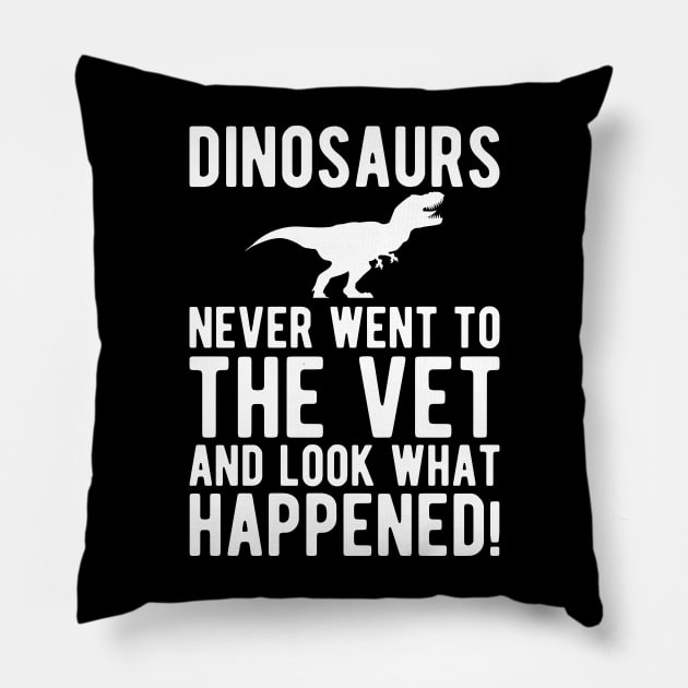 Veterinarian - Dinosaurs never went to the vet and look what happened! Pillow by KC Happy Shop