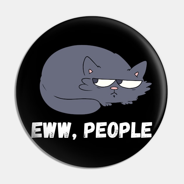 Eww, people Funny cat sayings Pin by Clothing Spot 