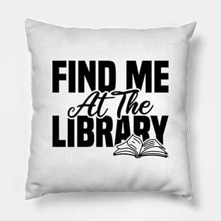 Find Me At The Library Pillow