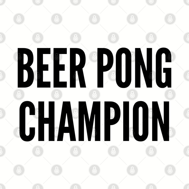 Party - Beer Pong Champion - Funny Joke Statement Humor Slogan by sillyslogans