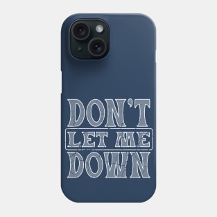 Don't let me down for dark colors Phone Case