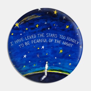 I have Loved the Stars too Fondly to be Fearful of the Night Pin