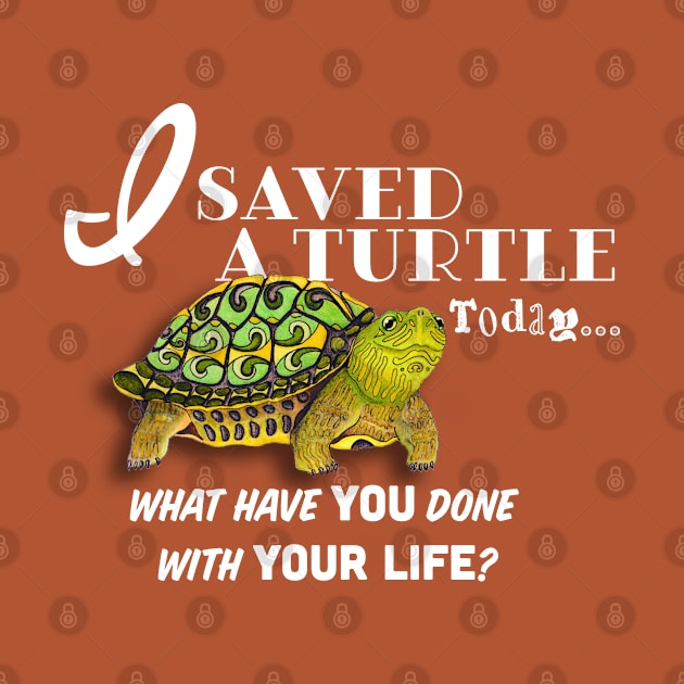 I Saved A Turtle Today... by FreeSpiritMeg