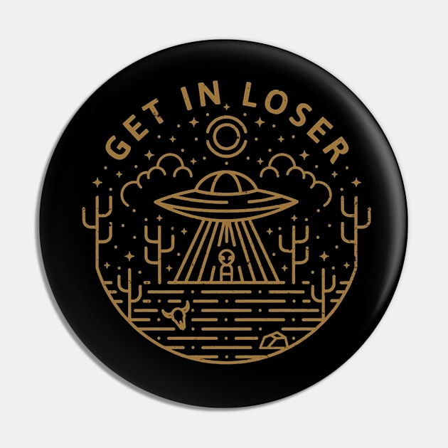 Get In Loser Pin by lorrainemc