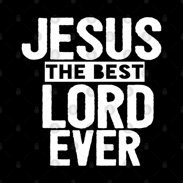 Jesus Is The Best Lord Ever Religious Christian by Happy - Design