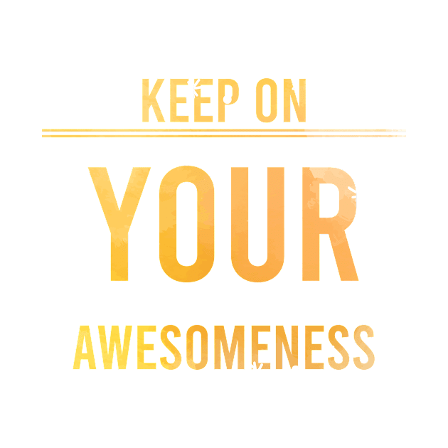 Keep on your Awesomeness by chobacobra