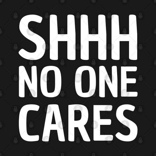 shhh no one cares by mdr design