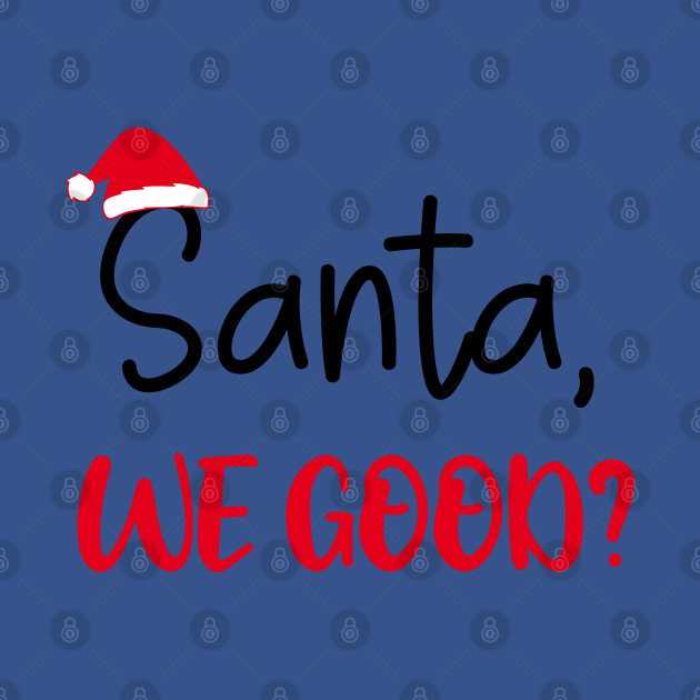 Discover Santa we good - Dear Santa We Good - T-Shirt