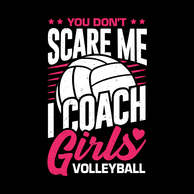 You Don't Scare Me I Coach Girls Volleyball by Dolde08