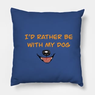 I’d Rather Be With My Dog Pillow