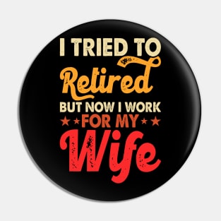 I Tired To Retired But Now I Work For My Wife T shirt For Women Pin