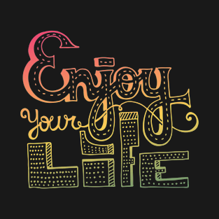 Enjoy Your Life T-Shirt