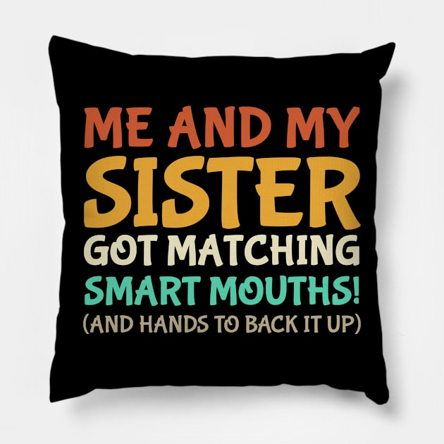 Me And My Sister Got Matching Smart Mouths Funny Sisters Pillow by photographer1