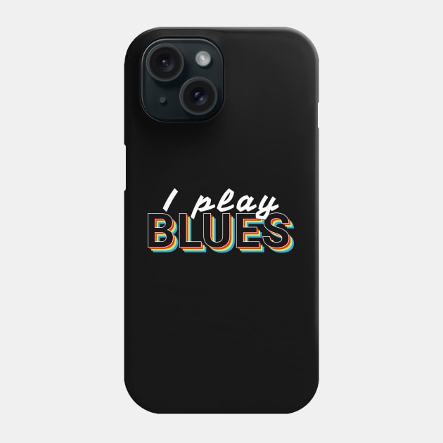 I Play Blues Music Colorful Text Phone Case by nightsworthy