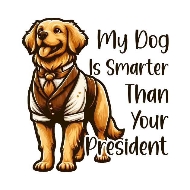 my dog is smarter than your president golden by cyryley