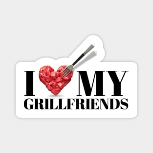 I love my grillfriends. Bbq, meat and friends! And I love my girlfriends too! Magnet