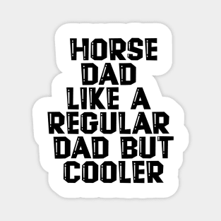 Horse Dad Like A Regular Dad But Cooler Magnet