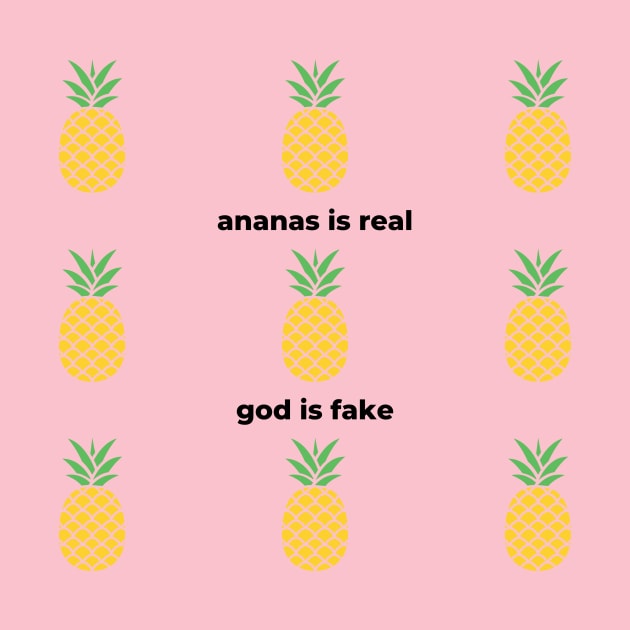 Ananas Is Real God Is Fake by Solomos Design