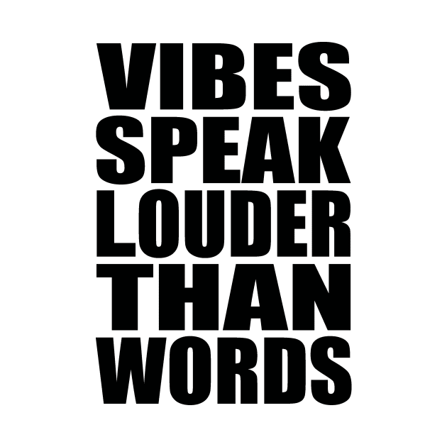 Vibes speak louder than words by Evergreen Tee