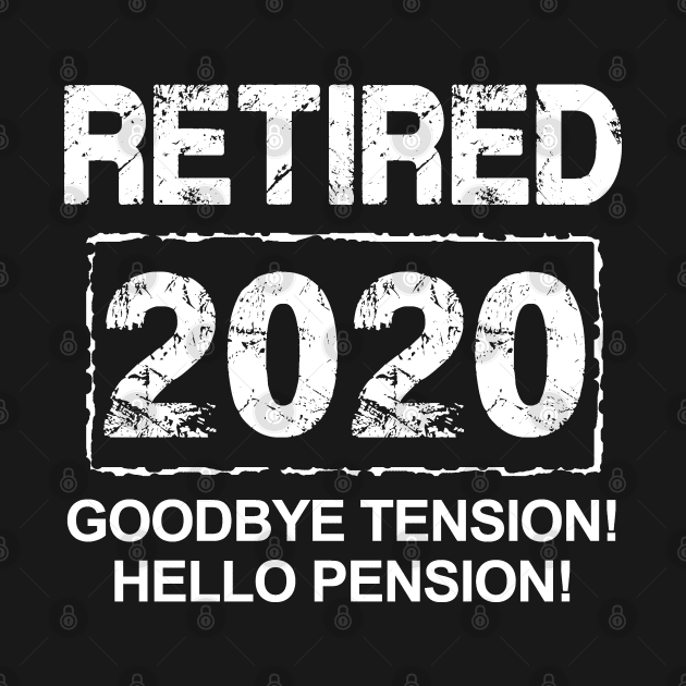 Retiring 2020... Goodbye Tension! Hello Pension! (Dark Tee) by MarinasingerDesigns