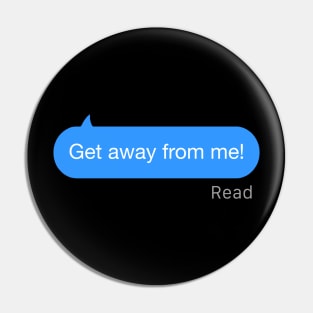 Get Away From Me Text Pin