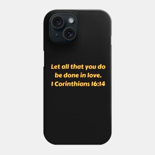 Bible Verse 1 Corinthians 16:14 Phone Case