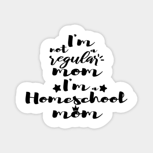 I'm not a regular mom I'm a homeschool mom Magnet