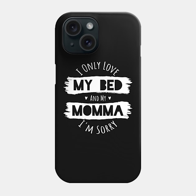 I Only Love My Bed and My Momma Phone Case by aneisha