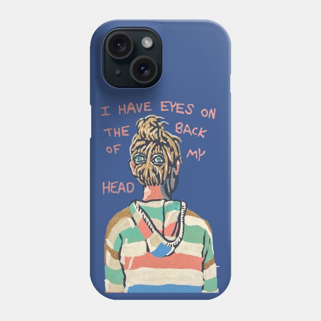 I Have Eyes On The Back of My Head Phone Case by RaLiz