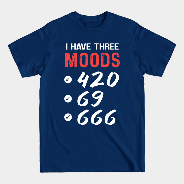 I Have three Moods - Moods - T-Shirt I Have three Moods - Moods - T-Shirt