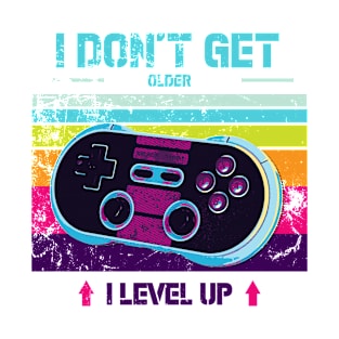 i dont get older i level up gamer T-Shirt