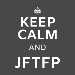 Keep Calm and JFTFP T-Shirt