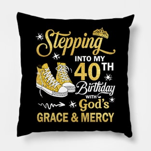 Stepping Into My 40th Birthday With God's Grace & Mercy Bday Pillow
