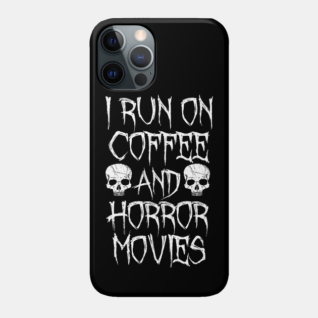 I Run On Coffee And Horror Movies - Horror - Phone Case