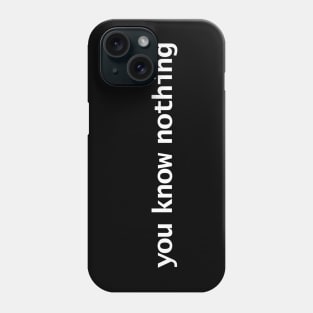 You Know Nothing White Text Minimal Typography Phone Case