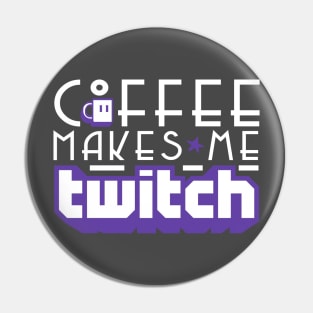 Coffee Makes Me Twitch Pin