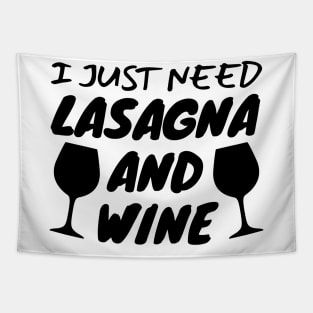 I Just Need Lasagna And Wine Tapestry