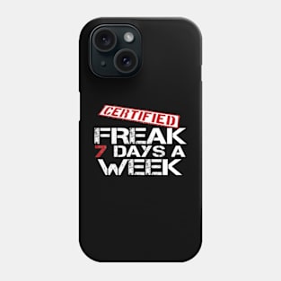 Certified Freak 7 Days A Week Phone Case