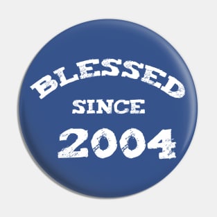 Blessed Since 2004 Cool Blessed Christian Birthday Pin