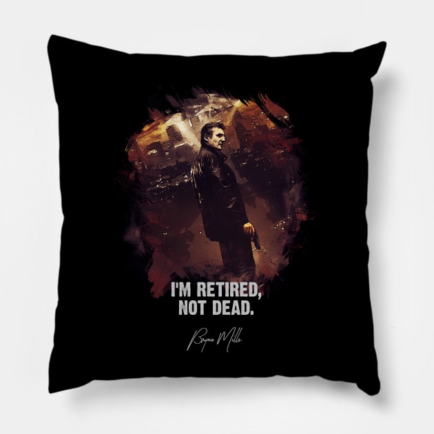 I Am Retired, Not Dead - Bryan Mills Pillow by Naumovski