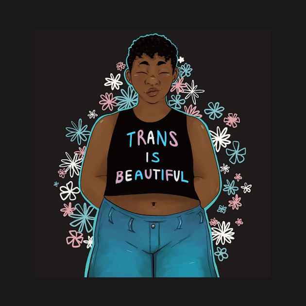 Trans is Beautiful by Isa Martinez Moore