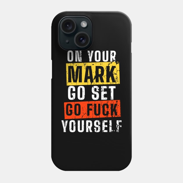 Offensive - On Your Mark Get Set Go Fuck Yourself Phone Case by dentikanys